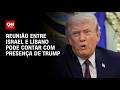 Guerra no Oriente Médio: Trump deve participar de reunião entre Israel e Líbano | CNN 360°