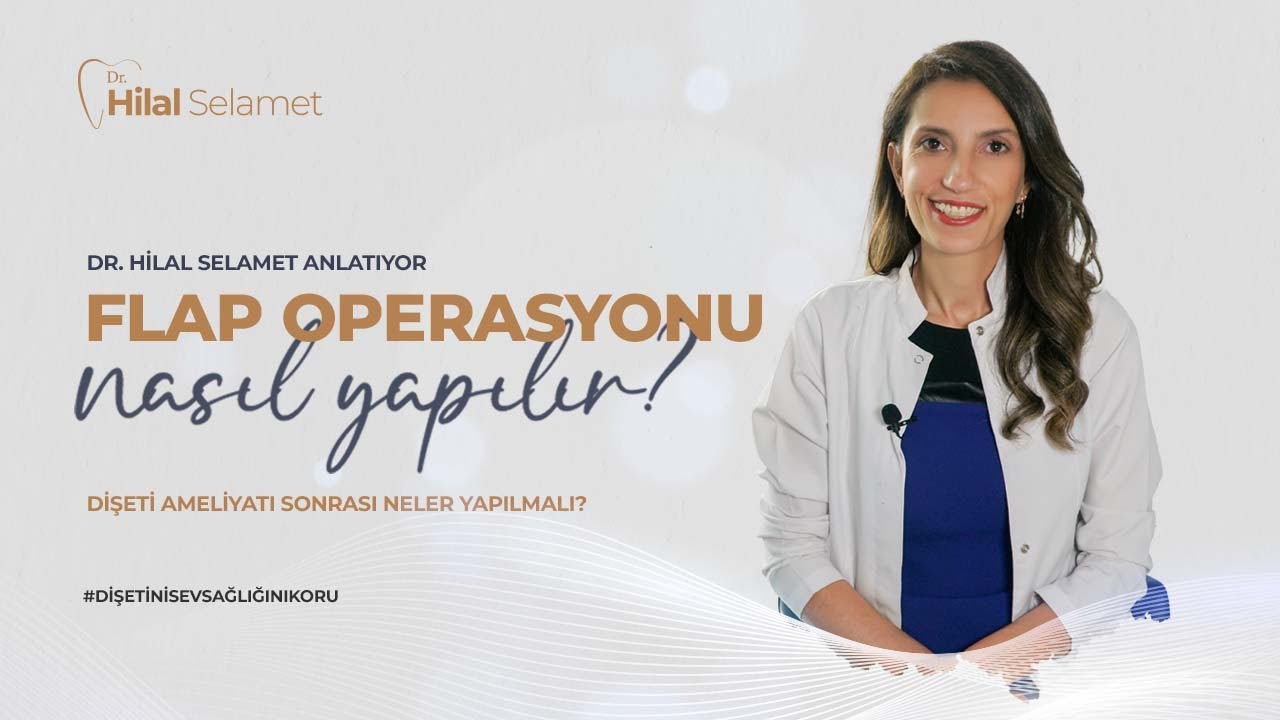 Flap Operasyonu Nedir? Neden Yapılır? I Dişeti Ameliyatı Sonrası Neler Yapılmalıdır?