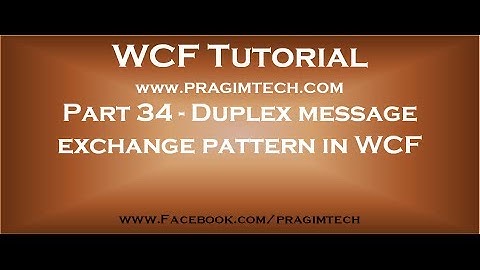 Part 34   Duplex message exchange pattern in WCF