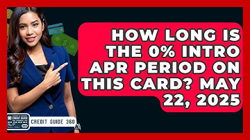 How Long Is the 0% Intro APR Period on This Card? May 22, 2025 | CreditGuide360 News