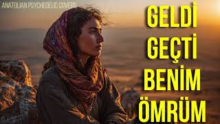Geldi Geçti Benim Ömrüm Psychedelic Anatolian Rock Cover