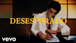 José José - Desesperado (Revisitado [Lyric Video])