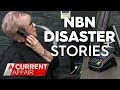 NBN disaster stories keep rolling in | A Current Affair