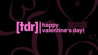TDR | Happy Valentines Day!