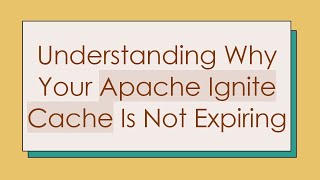 Understanding Why Your Apache Ignite Cache Is Not Expiring