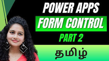 தமிழ் | Power Apps Form Control - Part 2 : A Complete Deep Dive  | Tamil