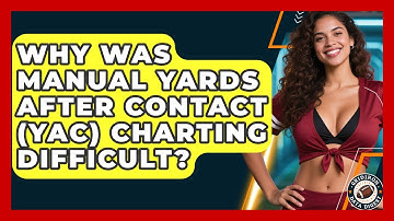 Why Was Manual Yards After Contact (YAC) Charting Difficult? - Gridiron Data Digest