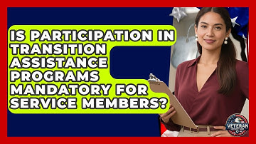 Is Participation in Transition Assistance Programs Mandatory for Service Members?