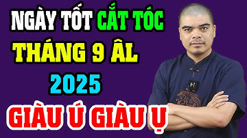 XEM NGÀY TỐT CẮT TÓC THÁNG 9 ÂM LỊCH NĂM 2025 - RẤT TỐT, RẤT LÀ MAY MẮN