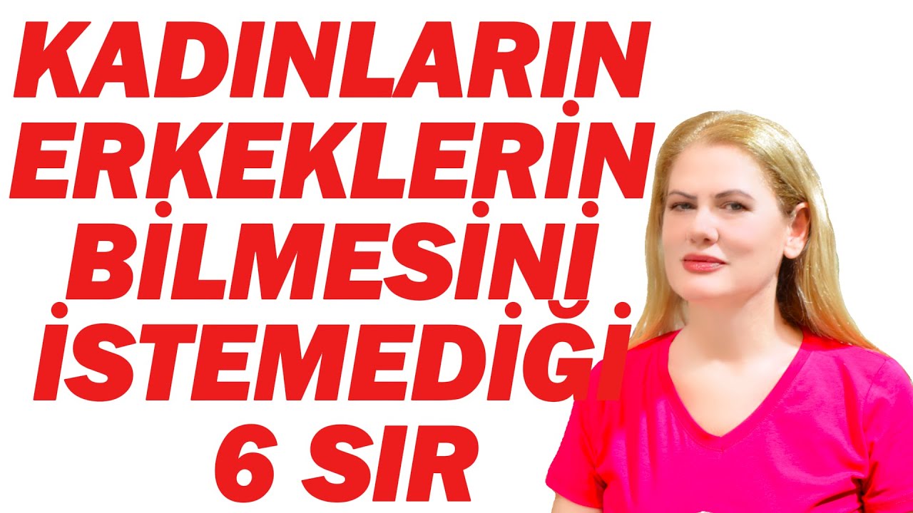 KADINLARIN ERKEKLERİN BİLMESİNİ İSTEMEDİĞİ 6 SIR