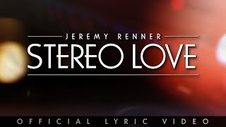 Jeremy Renner - “Stereo Love” (Official Lyric Video)