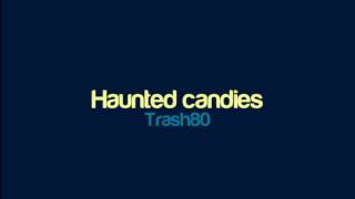 Video thumbnail of "Trash80 - Haunted candies"