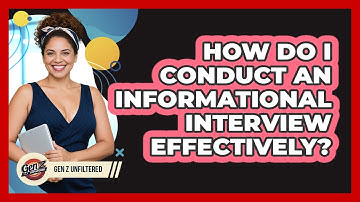 How Do I Conduct An Informational Interview Effectively? - Gen Z Unfiltered