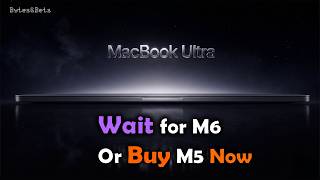 M6 MacBook Ultra vs M5 MacBook Pro: Should You Wait or Buy Now?