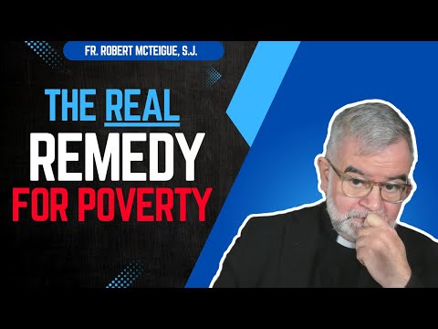 The Real Remedy for Poverty | Fr. Robert McTeigue, S.J.