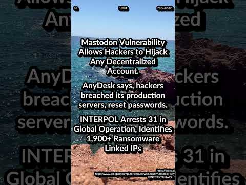 Mastodon Vulnerability Hijack Any Account. AnyDesk: hackers breach production. INTERPOL Arrests 31