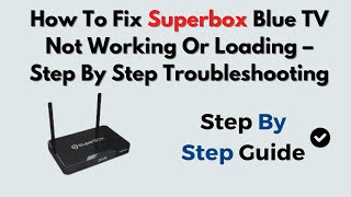How To Fix Superbox Blue TV Not Working Or Loading – Step-By-Step Troubleshooting