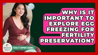 Why Is It Important to Explore Egg Freezing for Fertility Preservation | Fertility Support Channel
