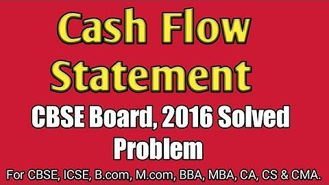 Cash Flow Statement 3 || Solved problems of 2016 CBSE Board Question paper || CBSE, ICSE, B.com & CA