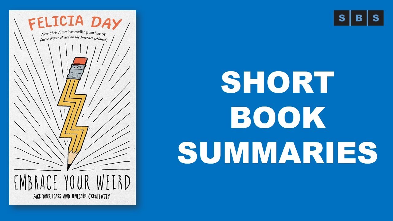 Short Book Summary of Embrace Your Weird Face Your Fears and Unleash Creativity by Felicia Day