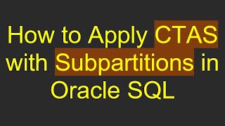 How to Apply CTAS with Subpartitions in Oracle SQL Profile