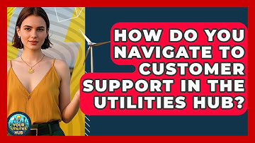 How Do You Navigate to Customer Support in the Utilities Hub? - Your Utilities Hub