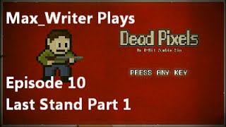 Dead Pixels Let's Play Episode 10 - Last Stand Part 1