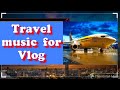 TRAVEL background music audio for vlog #5 Background Music  No Copyright Music #02 #shorts video