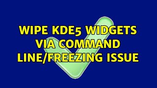 Wipe KDE5 Widgets via Command Line/Freezing issue screenshot 4