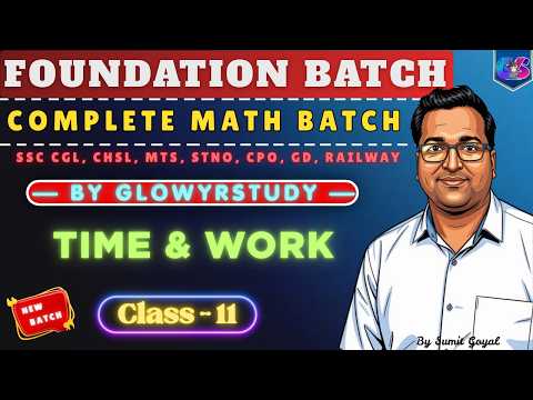 Complete Foundation Math Batch | Time & Work I | Class - 11 | By Sumit Goyal | glowyrstudy