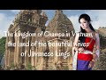 The kingdom of champa in vietnam the land of the beautiful wives of javanese kings