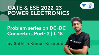 Problem Series on DC DC Converters Part- 2 | L18 | Power Electronics | GATE & ESE 2022-23 | Sathish