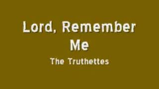 The Truthettes - Lord, Remember Me chords