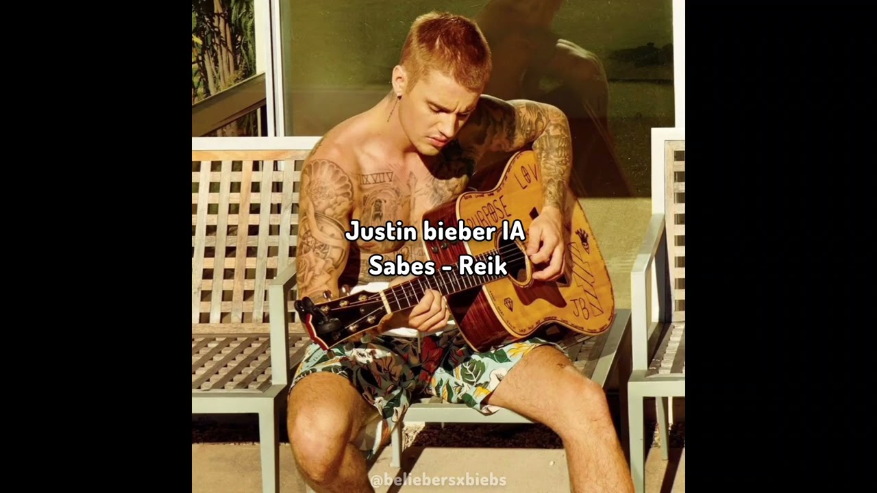 Sabes ‐ Justin bieber IA - Reik