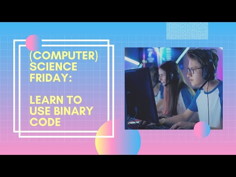 Computer Science Friday: Learn to Use Binary Code