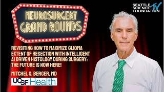 Revisiting how to Maximize Glioma Extent of Resection with AI driven Histology - Mitchel Berger, MD