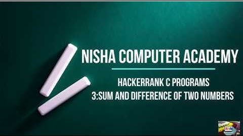 3:Sum and difference of two numbers|| Hackerrank c solutions-NISHA COMPUTER ACADEMY