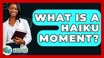 What Is A Haiku Moment? - The Language Library