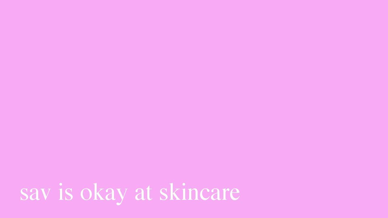 sav is okay at skincare - Savannah Brown