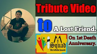 Tribute to the Lost friend on his 1st Death Anniversary.