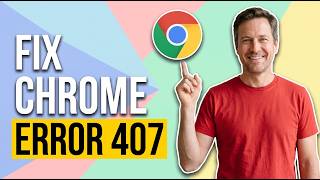 Fix Chrome Error 407 (Easy Guide)