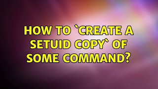 How to `create a setuid copy` of some command