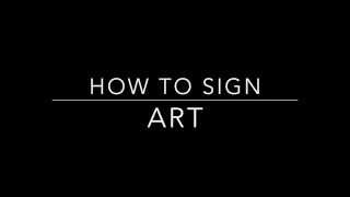 Learn How To Sign The Word Art