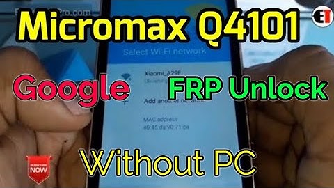Micromax Q4101 FRP Unlock or Google Account Remove Without PC