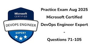 Practice Exam Aug 2025 | Q:71-105 | Microsoft Certified: DevOps Engineer Expert | AZ-400