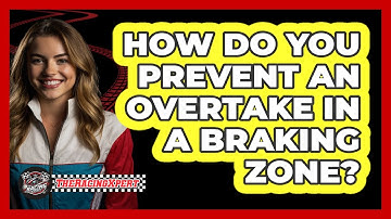 How Do You Prevent An Overtake In A Braking Zone?