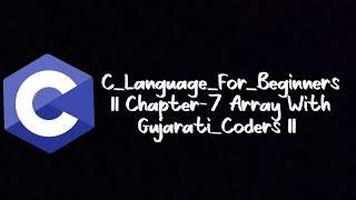 C_Language_For_Beginners || Chapter-7 Array With Gujarati_Coders || C_Language Tutorials