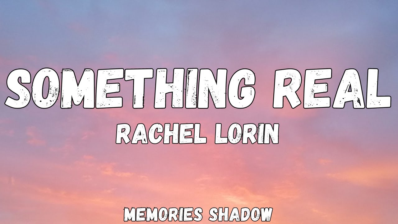 Rachel Lorin Something Real (Lyrics) YouTube