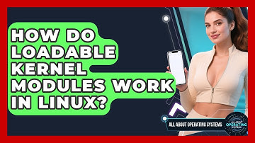 How Do Loadable Kernel Modules Work In Linux? | All About Operating Systems News