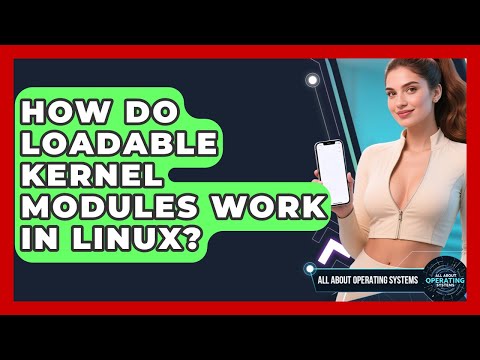 How Do Loadable Kernel Modules Work In Linux? | All About Operating Systems News
